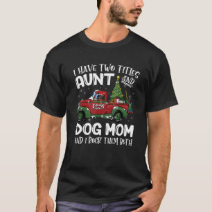 I Have Two Titles Aunt And Dachshund Dog Mom Xmas T-Shirt