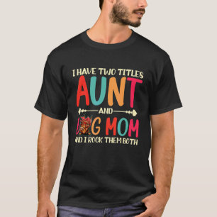 I Have Two Titles Aunt And Doberman Dog Mom  Dog M T-Shirt