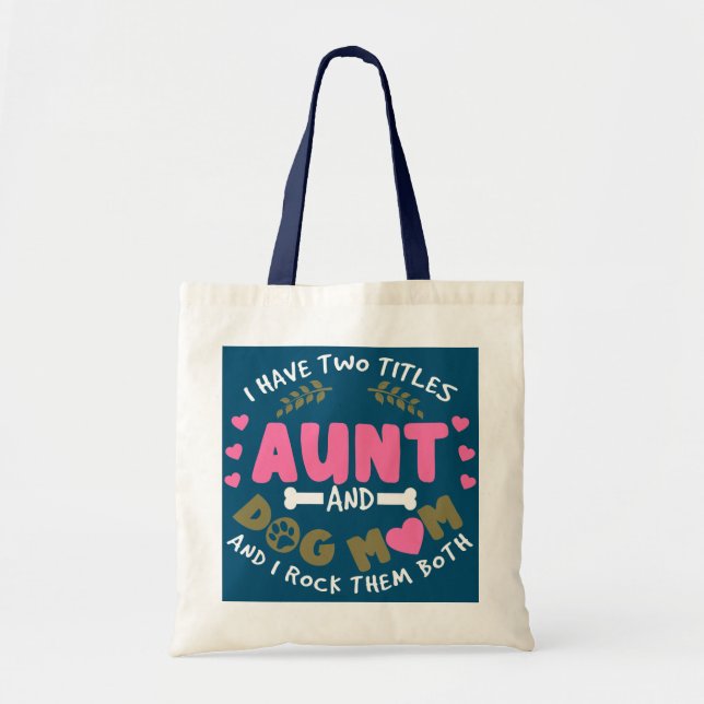 I Have Two Titles Aunt and Dog Mom And I Rock Tote Bag (Front)
