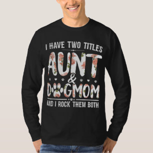 I Have Two Titles Aunt And Dog Mom Flower Funny Do T-Shirt
