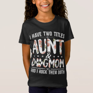 I Have Two Titles Aunt And Dog Mom Flower Funny Do T-Shirt