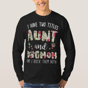 I Have Two Titles Aunt And Dog Mom Funny Dog Lover T-Shirt