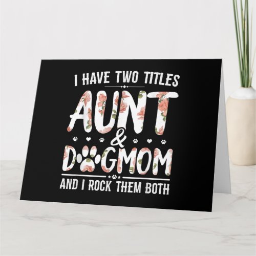 I Have Two Titles Aunt And Dog Mom Gift For Aunt Card