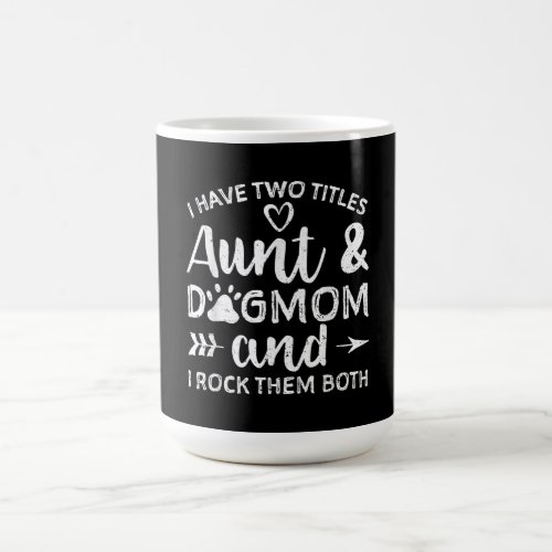 I Have Two Titles Aunt And Dog Mom Gift For Aunt Coffee Mug