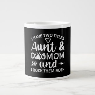 I Have Two Titles Aunt And Dog Mom Gift For Aunt Giant Coffee Mug