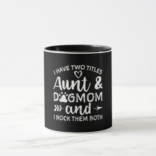 I Have Two Titles Aunt And Dog Mom Gift For Aunt Mug