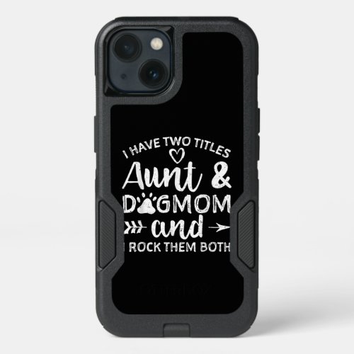 I Have Two Titles Aunt And Dog Mom Gift For Aunt iPhone 13 Case