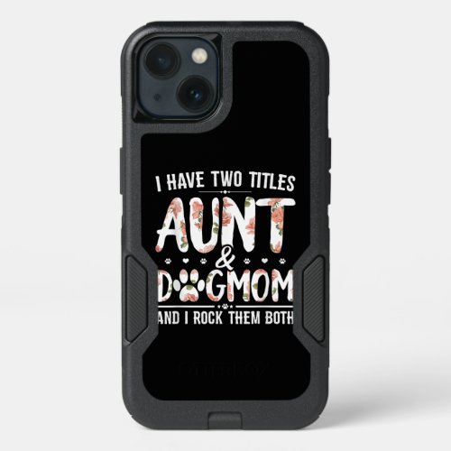 I Have Two Titles Aunt And Dog Mom Gift For Aunt iPhone 13 Case