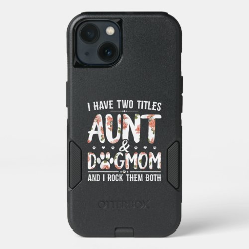 I Have Two Titles Aunt And Dog Mom Gift For Aunt iPhone 13 Case