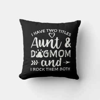 I Have Two Titles Aunt And Dog Mom Gift For Aunt Throw Pillow