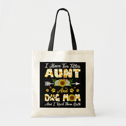 I Have Two Titles Aunt And Dog Mom I Rock Them Tote Bag