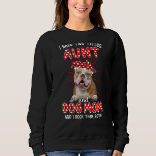 I Have Two Titles Aunt And Dog Mom Mother's Day Do Sweatshirt