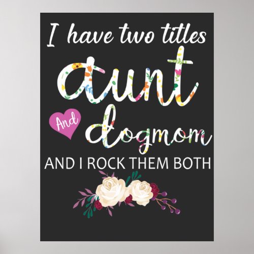 i have two titles aunt and dog mom poster