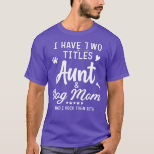 I Have Two Titles Aunt And Funny Dog Lover 1 T-Shirt
