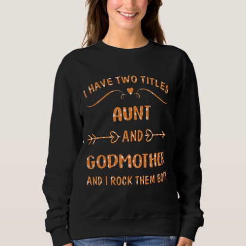 I Have Two Titles Aunt And Godmother And I Rock Th Sweatshirt
