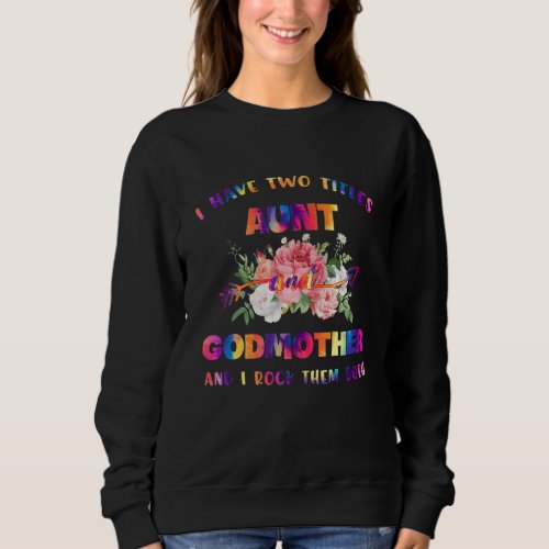 I Have Two Titles Aunt And Godmother And I Rock Th Sweatshirt