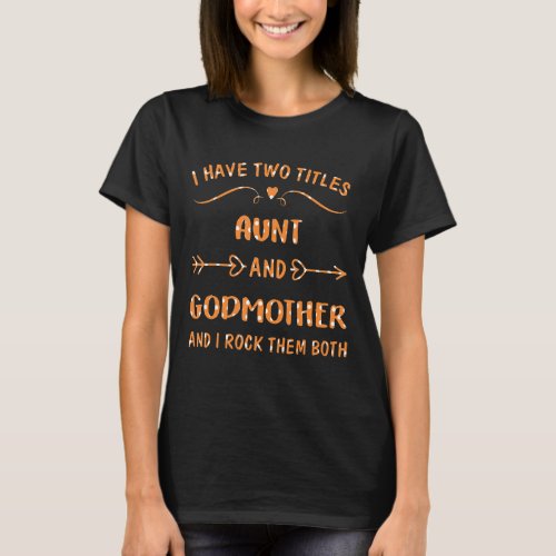I Have Two Titles Aunt And Godmother And I Rock Th T_Shirt