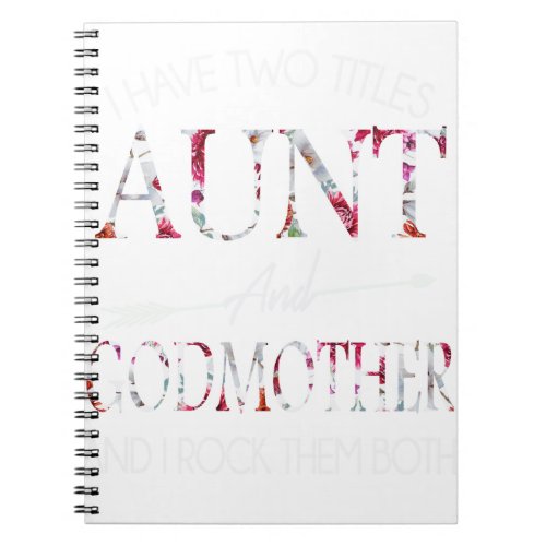 I Have Two Titles Aunt and Godmother Notebook