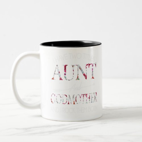I Have Two Titles Aunt and Godmother Two_Tone Coffee Mug