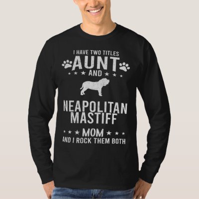 I Have Two Titles Aunt And Neapolitan Mastiff Dog  T-Shirt