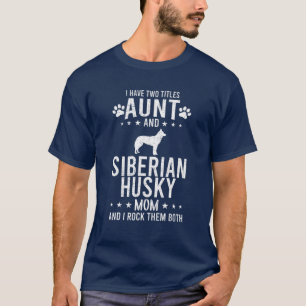 I Have Two Titles Aunt And Siberian Husky Dog Mom T-Shirt