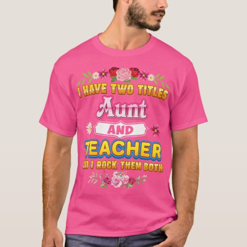 I Have Two Titles Aunt And Teacher Rock Them Both  T_Shirt