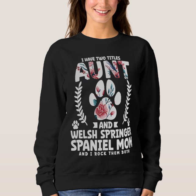 I have two titles aunt and welsh springer spaniel  sweatshirt (Front)