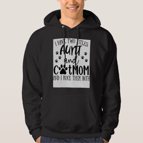 I Have Two Titles Aunt Cat Mom I Rock Them Both Ca Hoodie