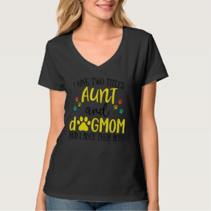 I Have Two Titles Aunt Dog Mom I Rock Them Both Do T-Shirt