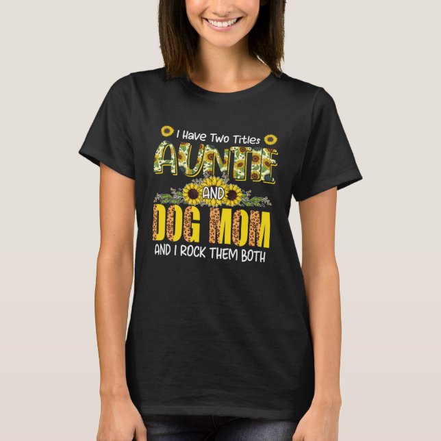 I Have Two Titles Auntie And Dog Mom Cute Leopard  T-Shirt (Front)