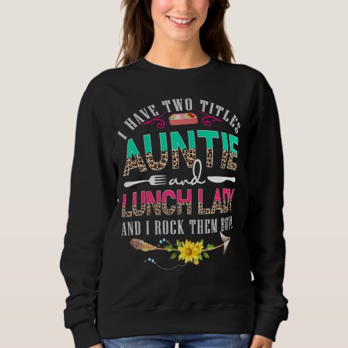 I Have Two Titles Auntie And Lunch Lady Cute Leopa Sweatshirt