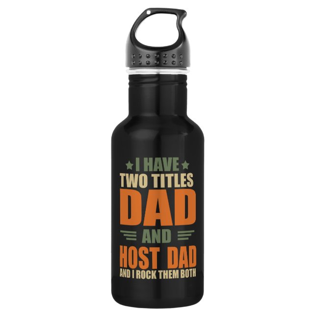 I have two titles best host dad fathers day ideas stainless steel water bottle (Front)