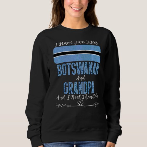 I Have Two Titles Botswanan And Grandpa Botswana Sweatshirt