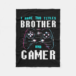 I Have Two Titles Brother And Gamer Fleece Blanket