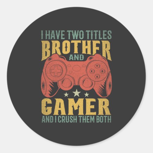  I Have Two Titles Brother And Gamer Funny Gamer Classic Round Sticker