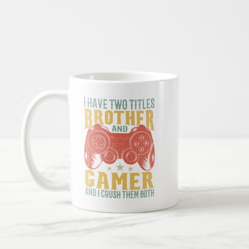  I Have Two Titles Brother And Gamer Funny Gamer Coffee Mug