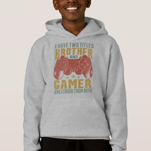  I Have Two Titles Brother And Gamer Funny Gamer Hoodie