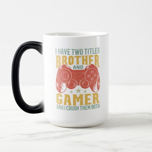  I Have Two Titles Brother And Gamer Funny Gamer Magic Mug