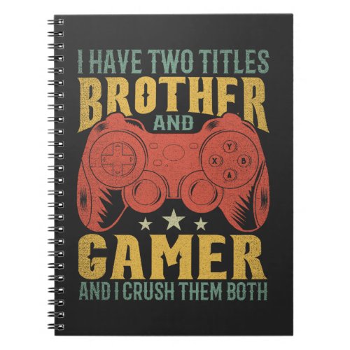  I Have Two Titles Brother And Gamer Funny Gamer Notebook