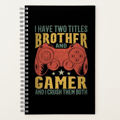  I Have Two Titles Brother And Gamer Funny Gamer Notebook