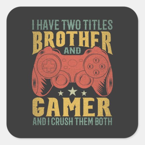  I Have Two Titles Brother And Gamer Funny Gamer Square Sticker