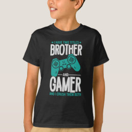 I Have Two Titles Brother And Gamer, Funny Gamer T-Shirt