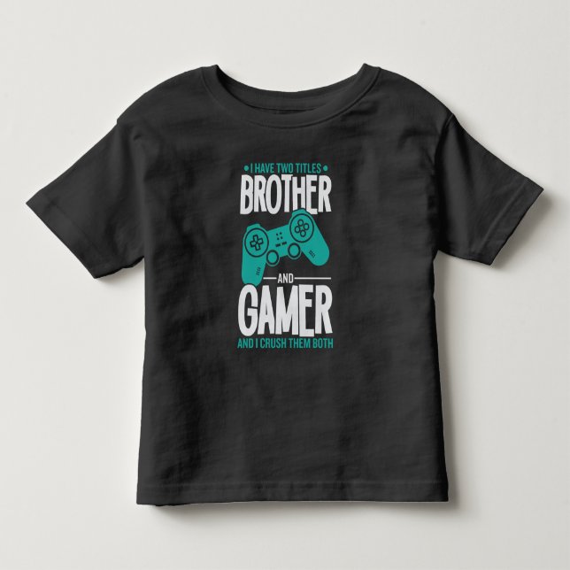 I Have Two Titles Brother And Gamer, Funny Gamer Toddler T-shirt (Front)