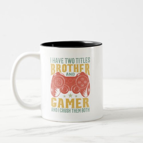  I Have Two Titles Brother And Gamer Funny Gamer Two_Tone Coffee Mug
