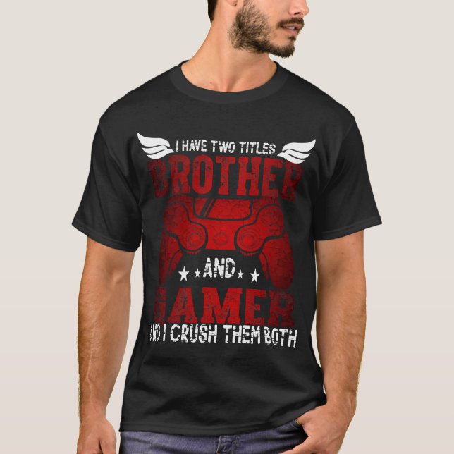 I Have Two Titles Brother and Gamer – Funny Gaming T-Shirt (Front)