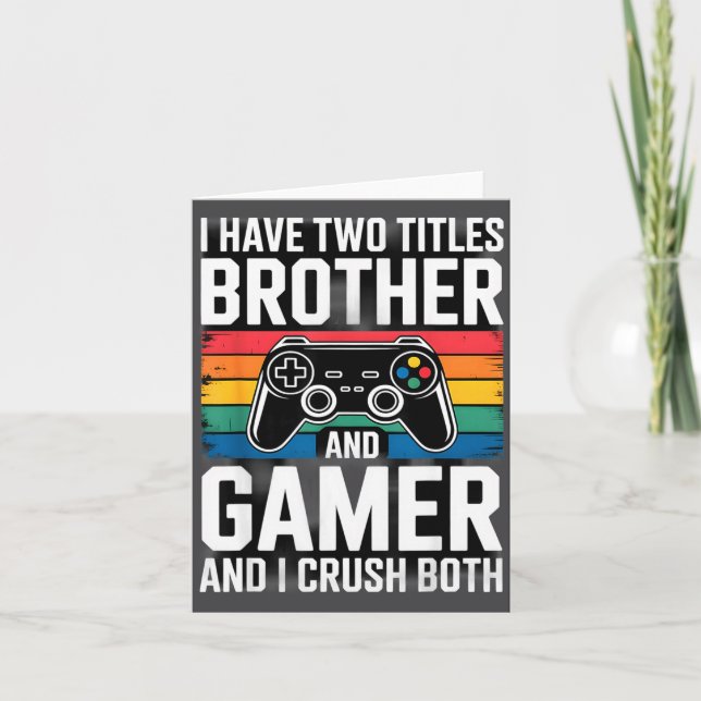 I Have Two Titles Brother And Gamer I Crush Both  Card (Front)