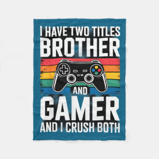 I Have Two Titles Brother And Gamer I Crush Both  Fleece Blanket