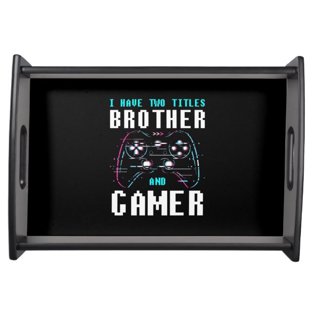 I Have Two Titles Brother And Gamer Serving Tray (Front)