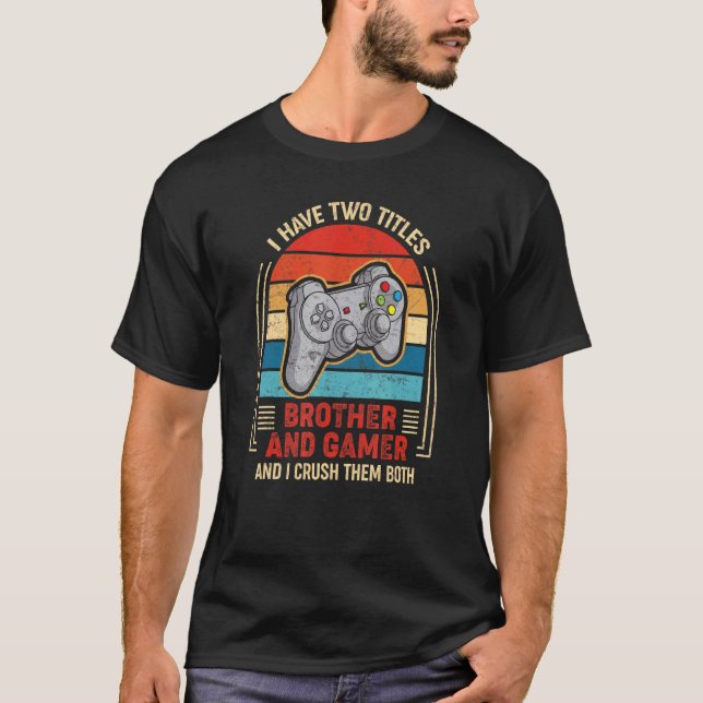 I Have Two Titles Brother And Gamer  Video Games A T-Shirt (Front)