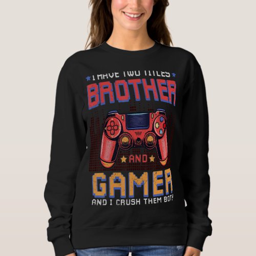 I Have Two Titles Brother  Gamer  Gaming Vintage Sweatshirt